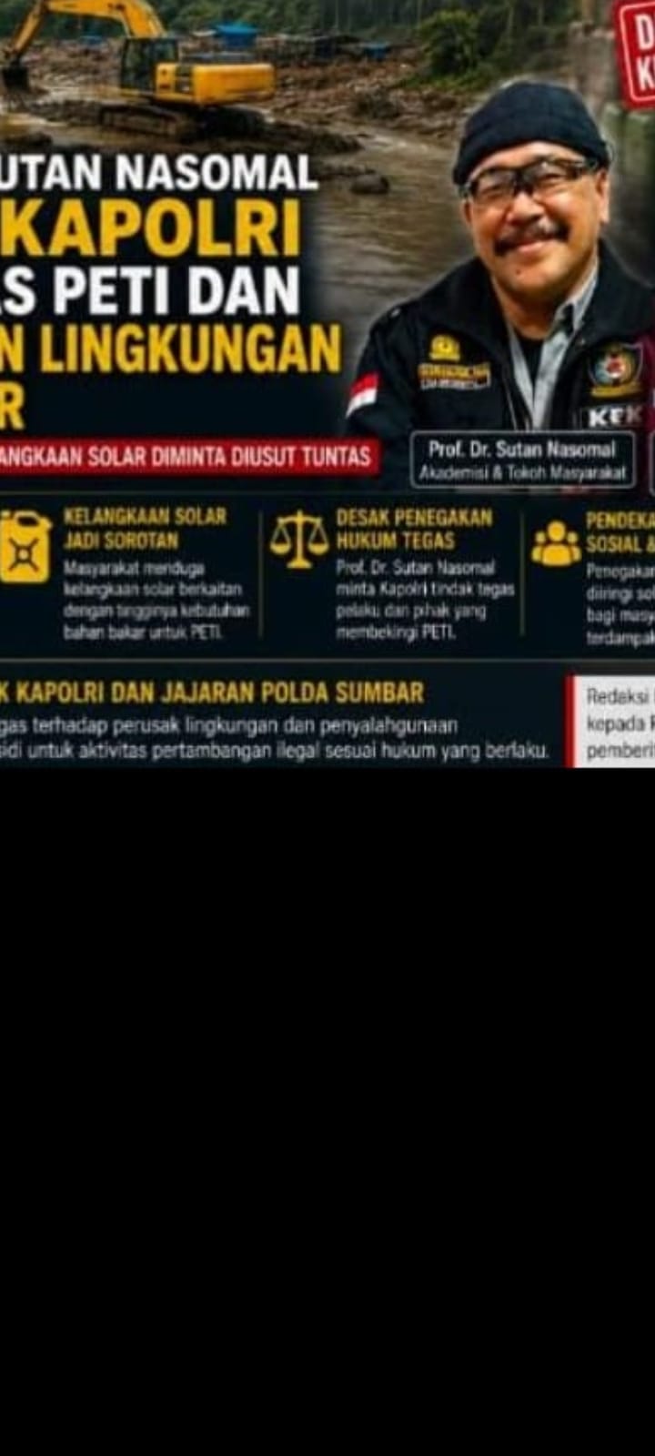 Prof. Dr. Sutan Nasomal Desak Kapolri Berantas PETI dan Kejahatan Lingkungan di Sumbar, Dugaan Keterkaitan Kelangkaan Solar Diminta Diusut Tuntas